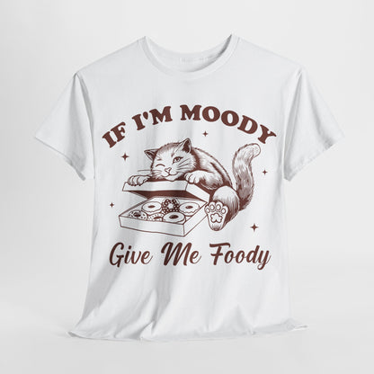 If I'm Moody, Give Me Foody