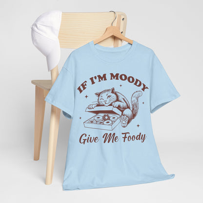 If I'm Moody, Give Me Foody
